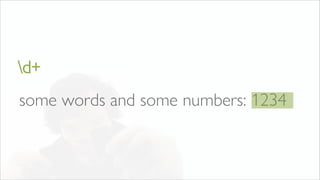 some words and some numbers: 1234
d+
 