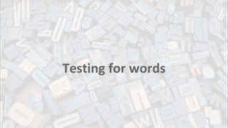 Testing for words
 