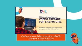 Coding for teens: What makes it a valuable
skill for Children of Today?
 