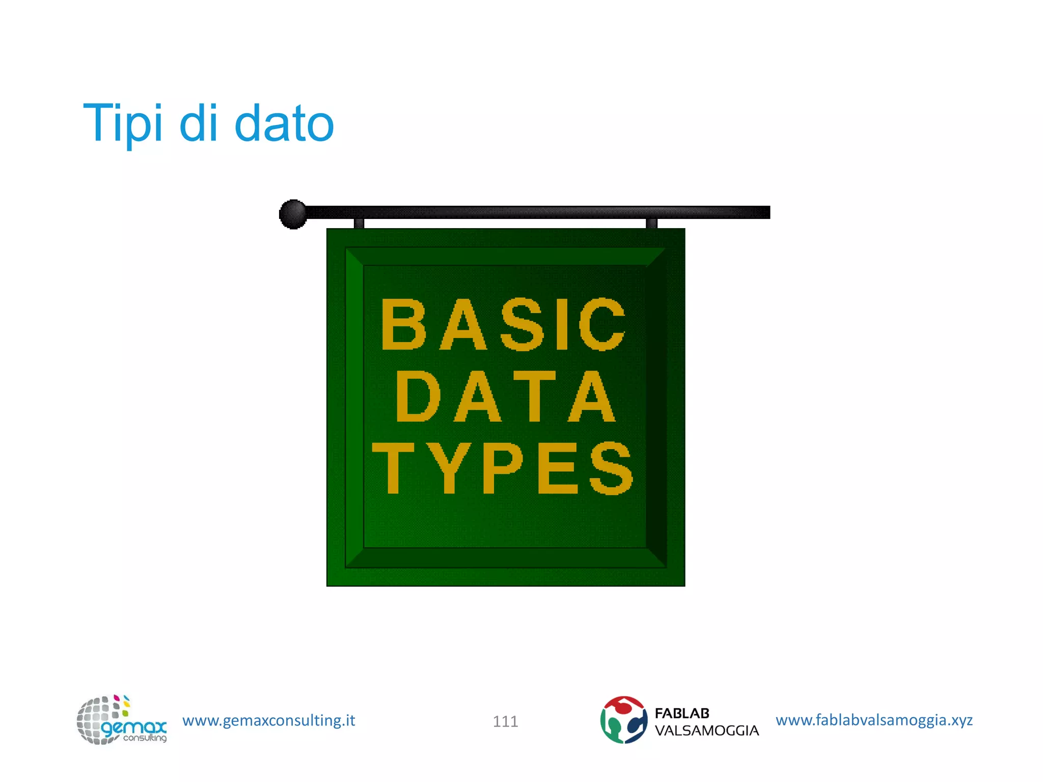 www.gemaxconsulting.it www.fablabvalsamoggia.xyz
Tipi di dato
111
 