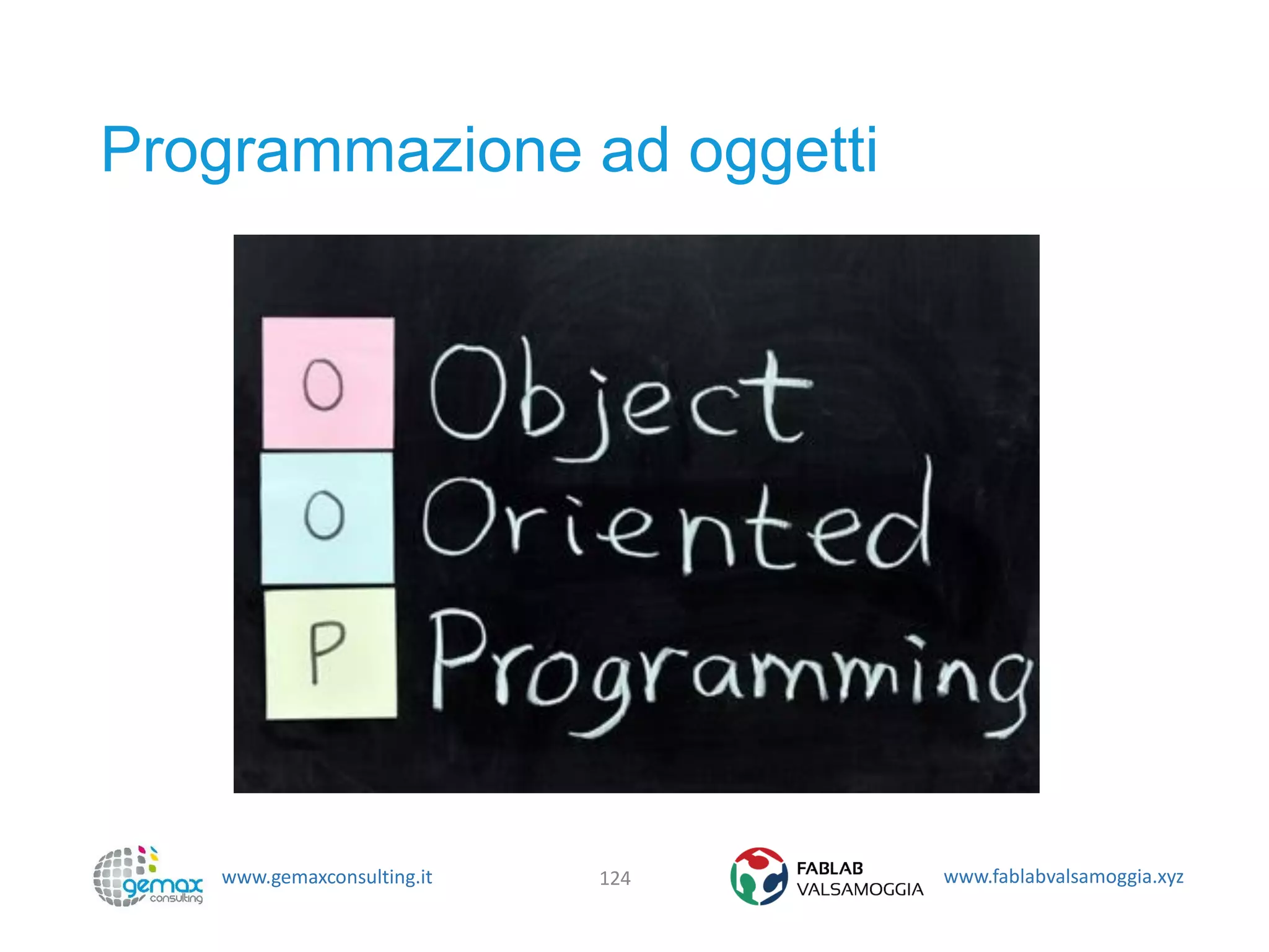 www.gemaxconsulting.it www.fablabvalsamoggia.xyz
Programmazione ad oggetti
124
 
