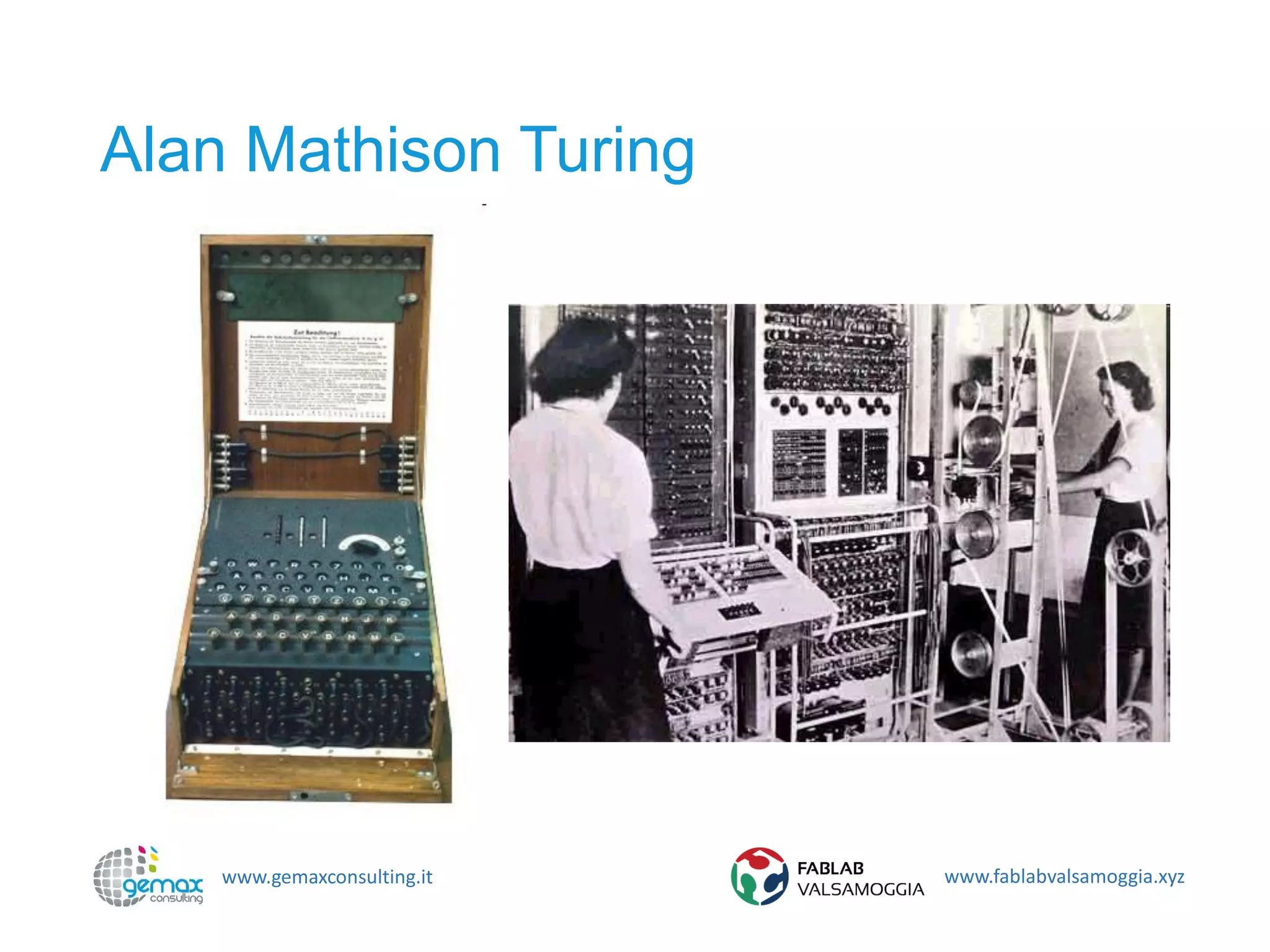 www.gemaxconsulting.it www.fablabvalsamoggia.xyz
Alan Mathison Turing
 