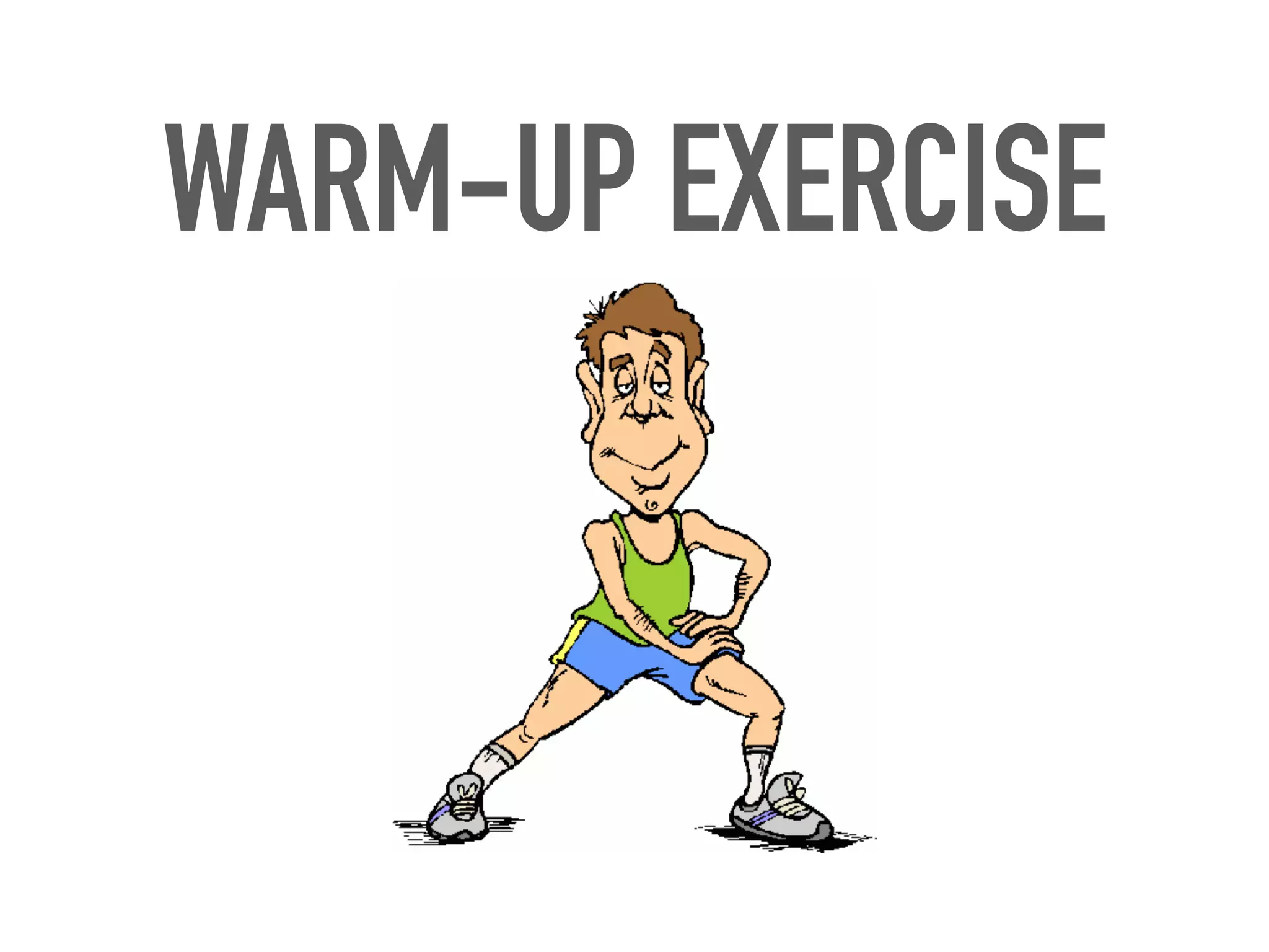 WARM-UP EXERCISE
 