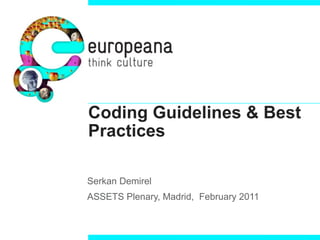Coding Guidelines & Best
Practices

Serkan Demirel
ASSETS Plenary, Madrid, February 2011
 