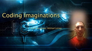Coding Imaginations
Game Developer: Michael Larney
 