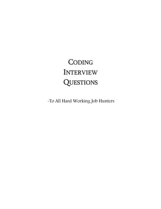 CODING
       INTERVIEW
       QUESTIONS

-To All Hard Working Job Hunters
 