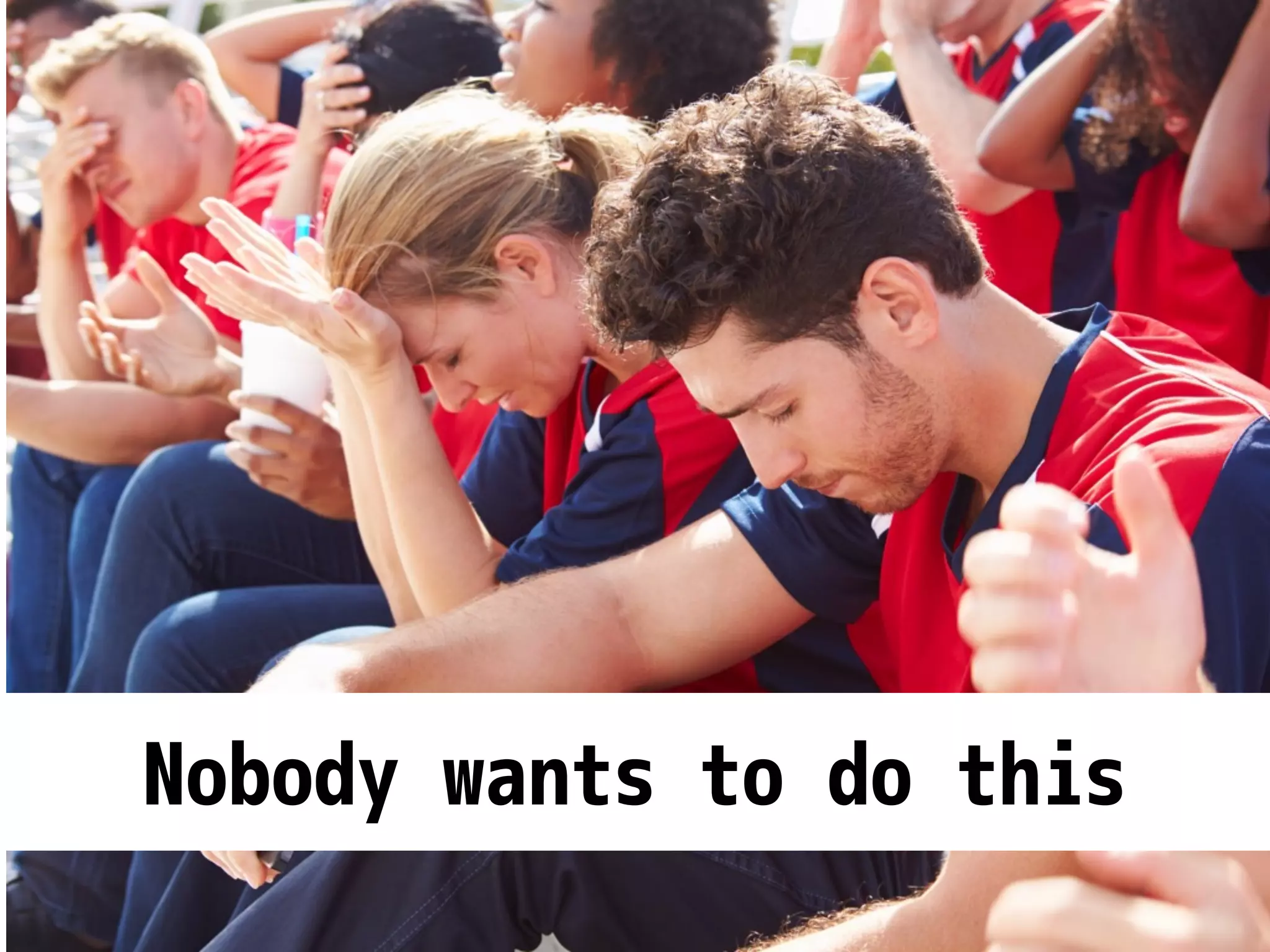 Nobody wants to do this 