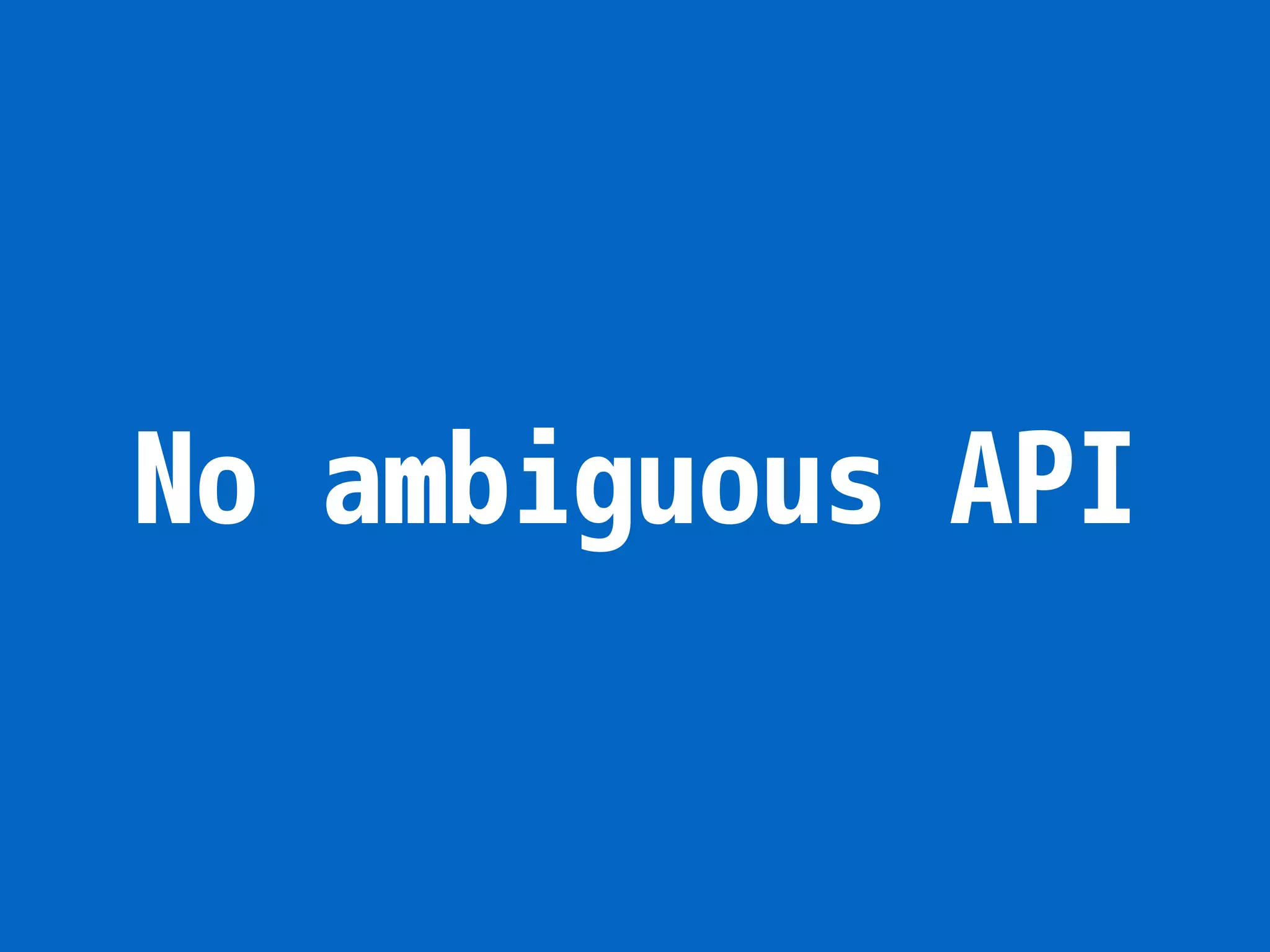 No ambiguous API 