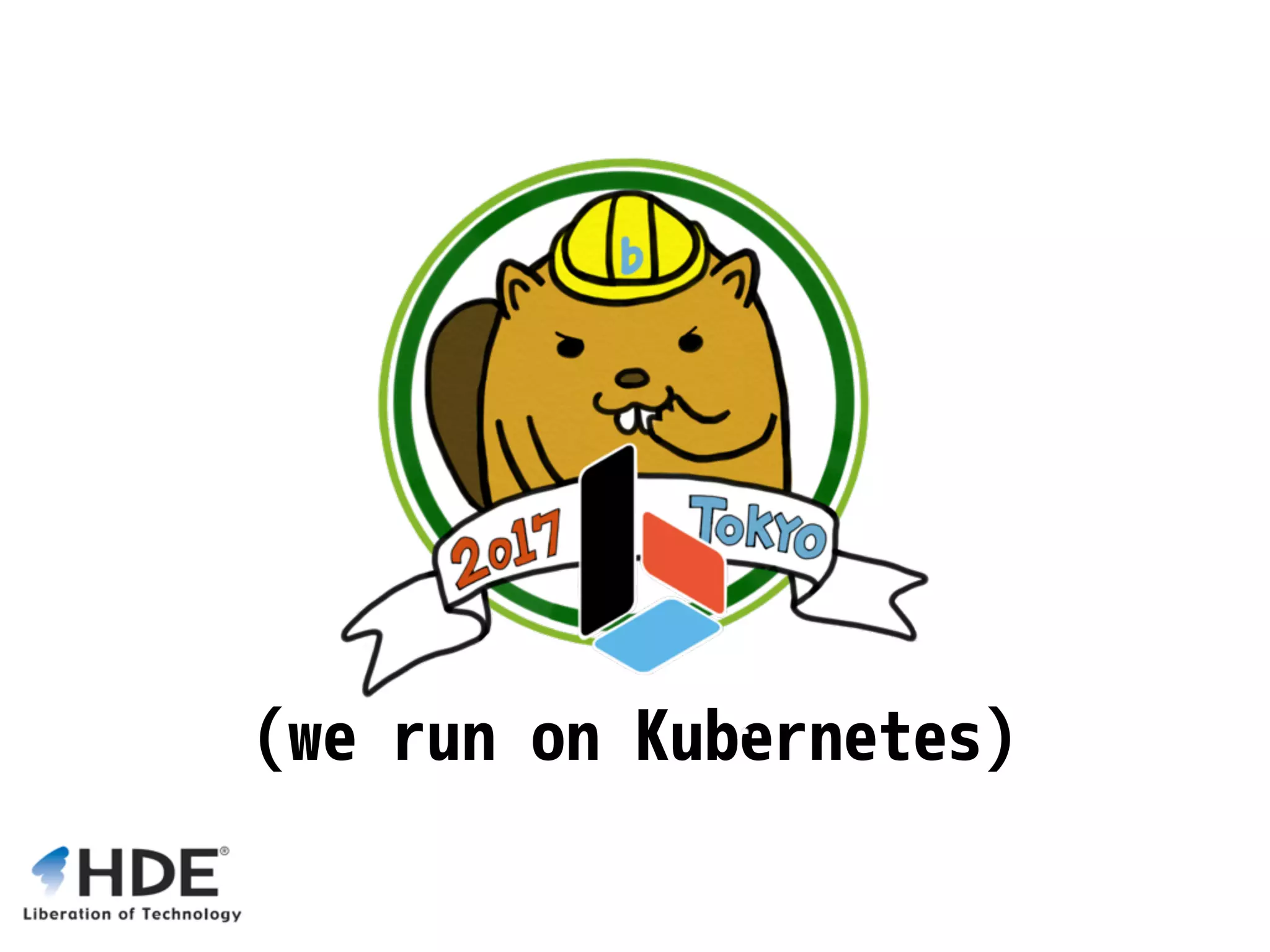 (we run on Kubernetes) 