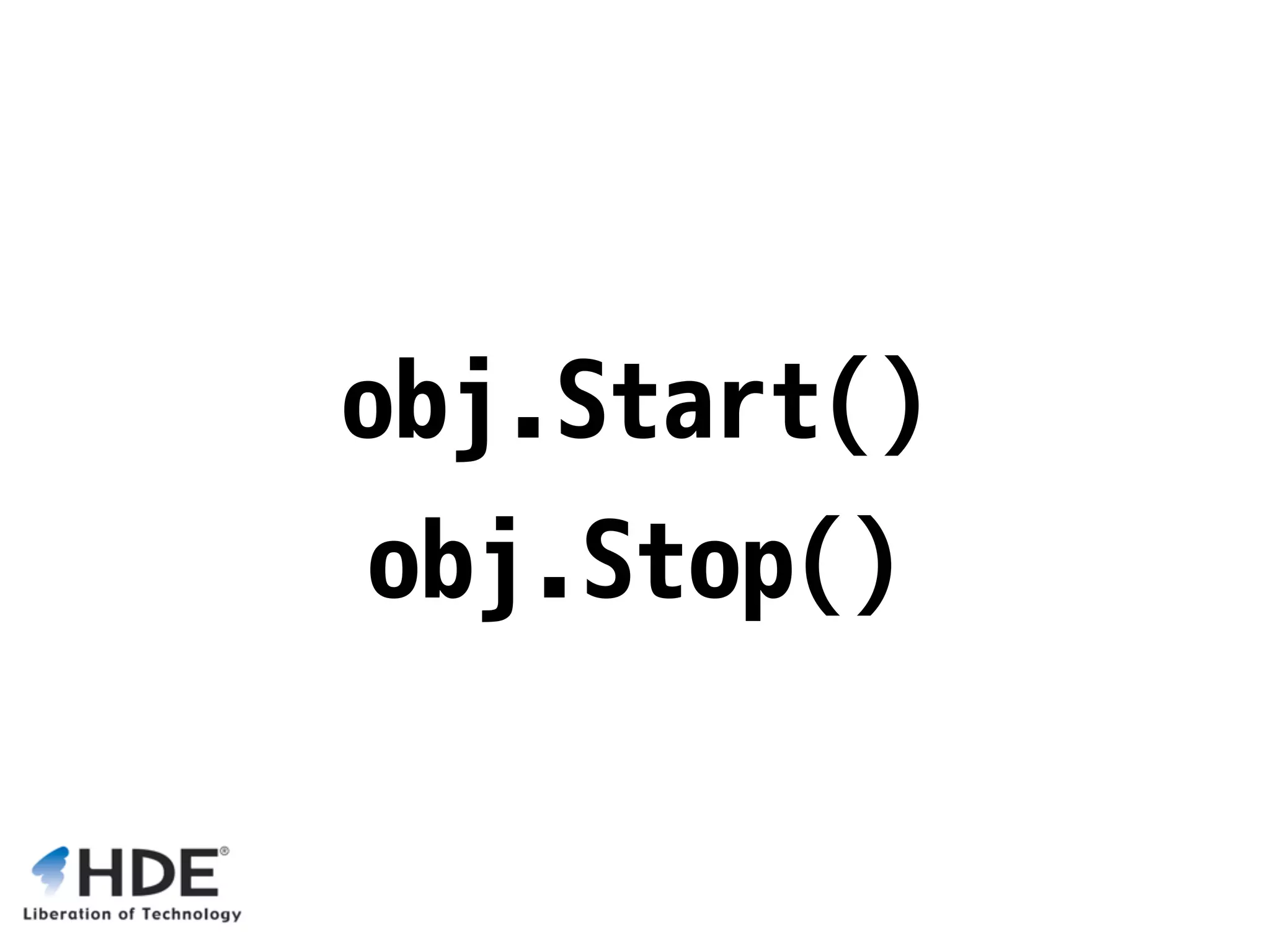 obj.Start() obj.Stop() 