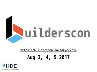 uilderscon
https://builderscon.io/tokyo/2017
Aug 3, 4, 5 2017
 