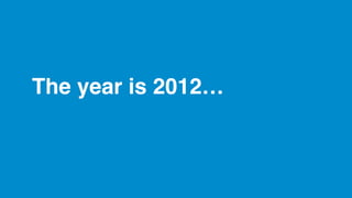 The year is 2012…
 