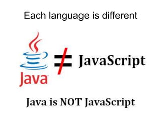 Each language is different
 