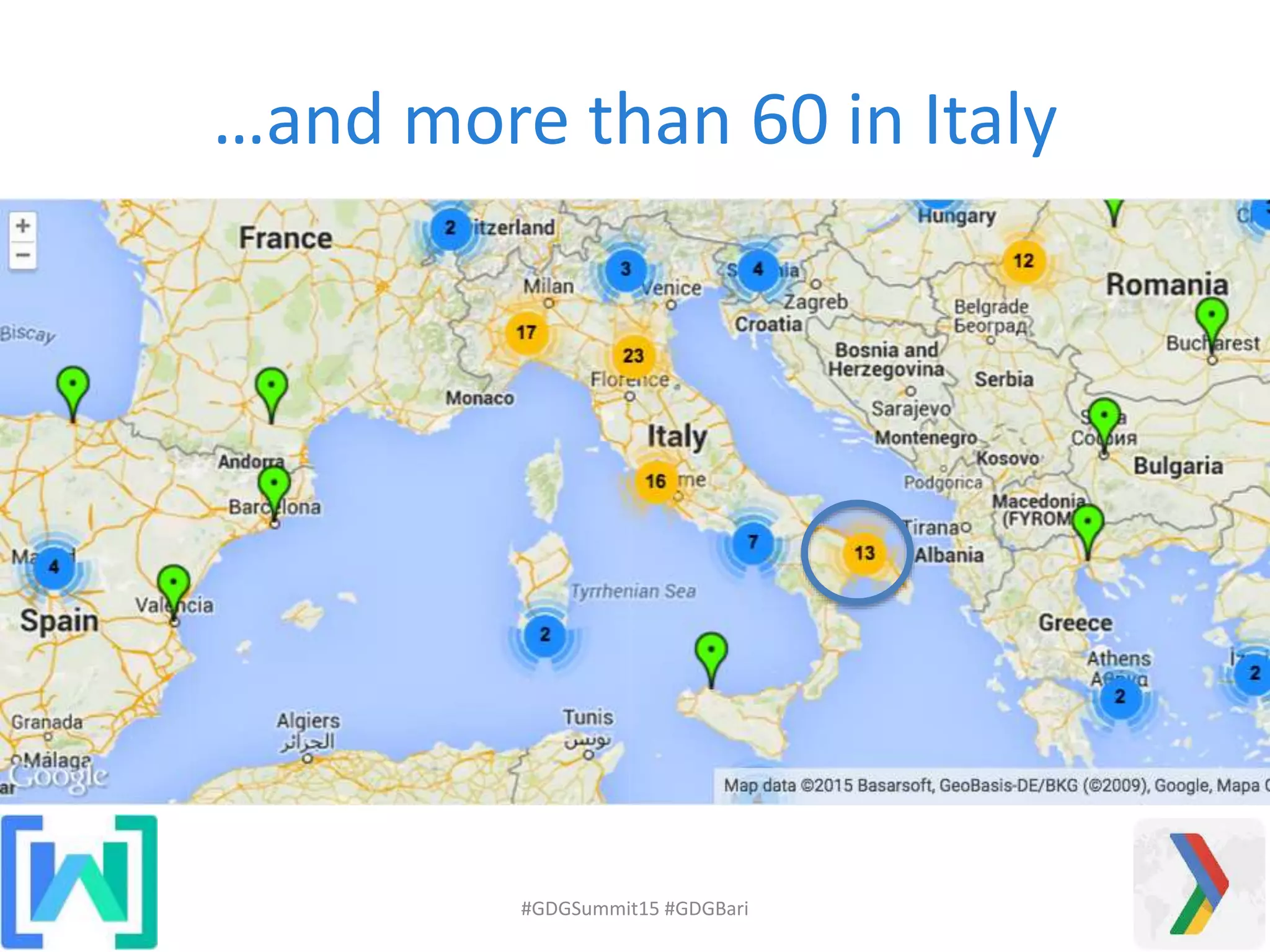 …and more than 60 in Italy
#GDGSummit15 #GDGBari
 