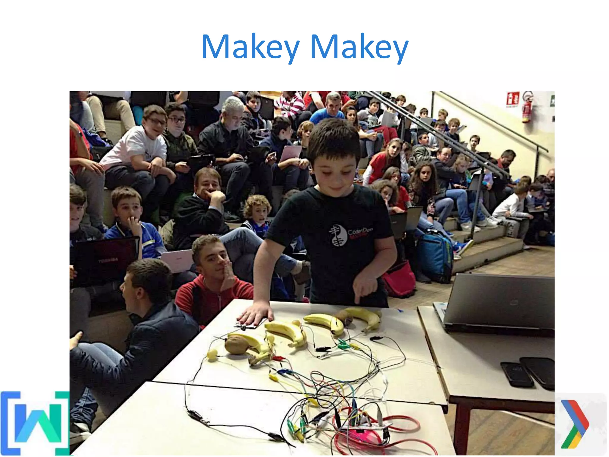 Makey Makey
#GDGSummit15 #GDGBari
 