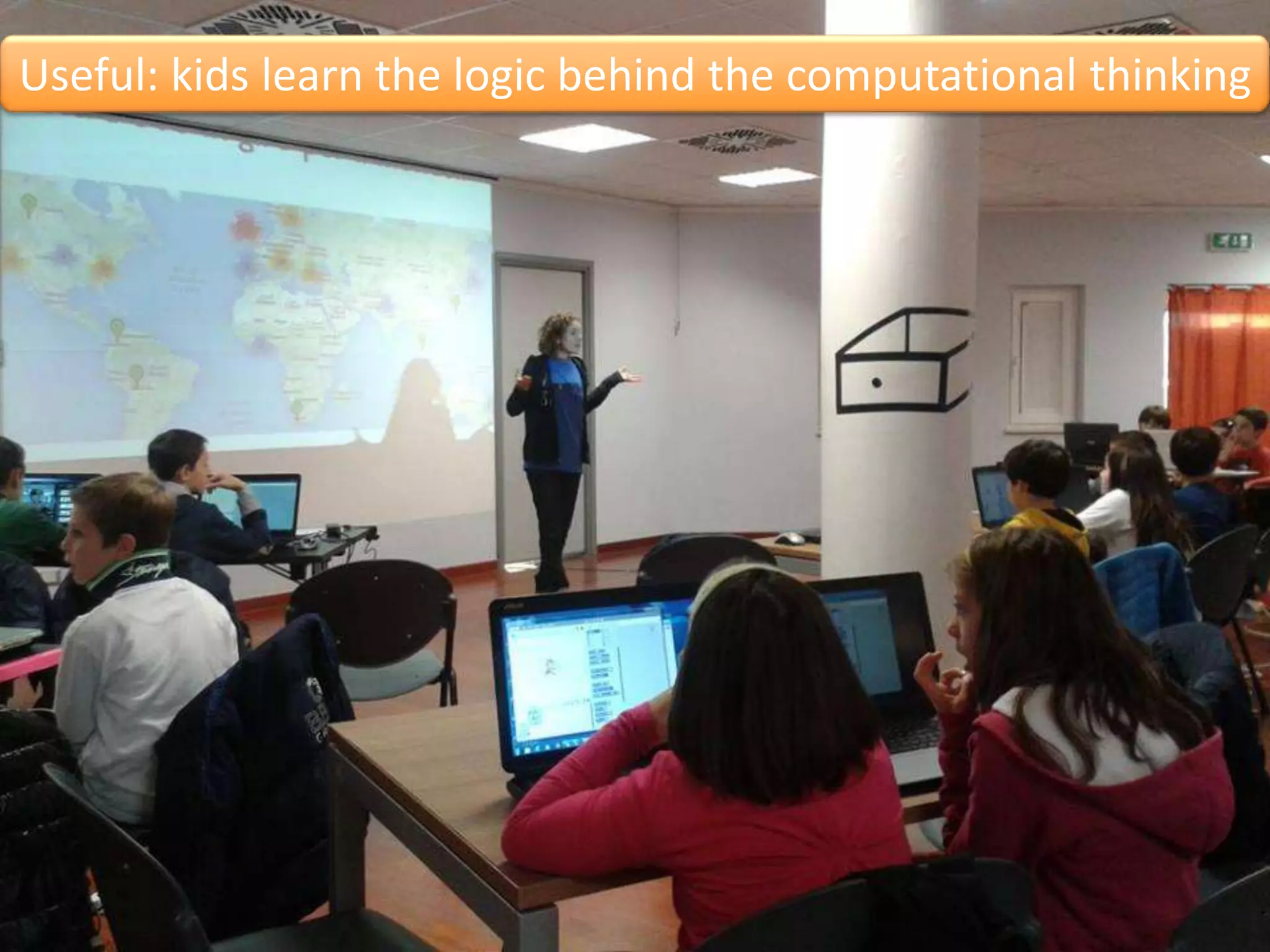 #WTM15
Useful: kids learn the logic behind the computational thinking
 