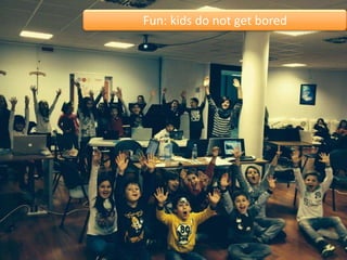 #GDGSummit15 #GDGBari
Fun: kids do not get bored
 