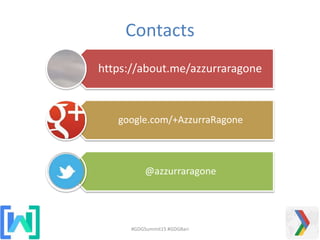 Contacts
#GDGSummit15 #GDGBari
https://about.me/azzurraragone
google.com/+AzzurraRagone
@azzurraragone
 