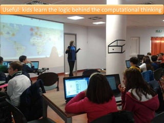 #WTM15
Useful: kids learn the logic behind the computational thinking
 