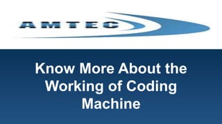 Know More About the
Working of Coding
Machine
 