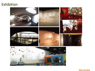 Maker movement
Exhibition
 