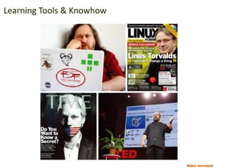 Maker movement
Learning Tools & Knowhow
 