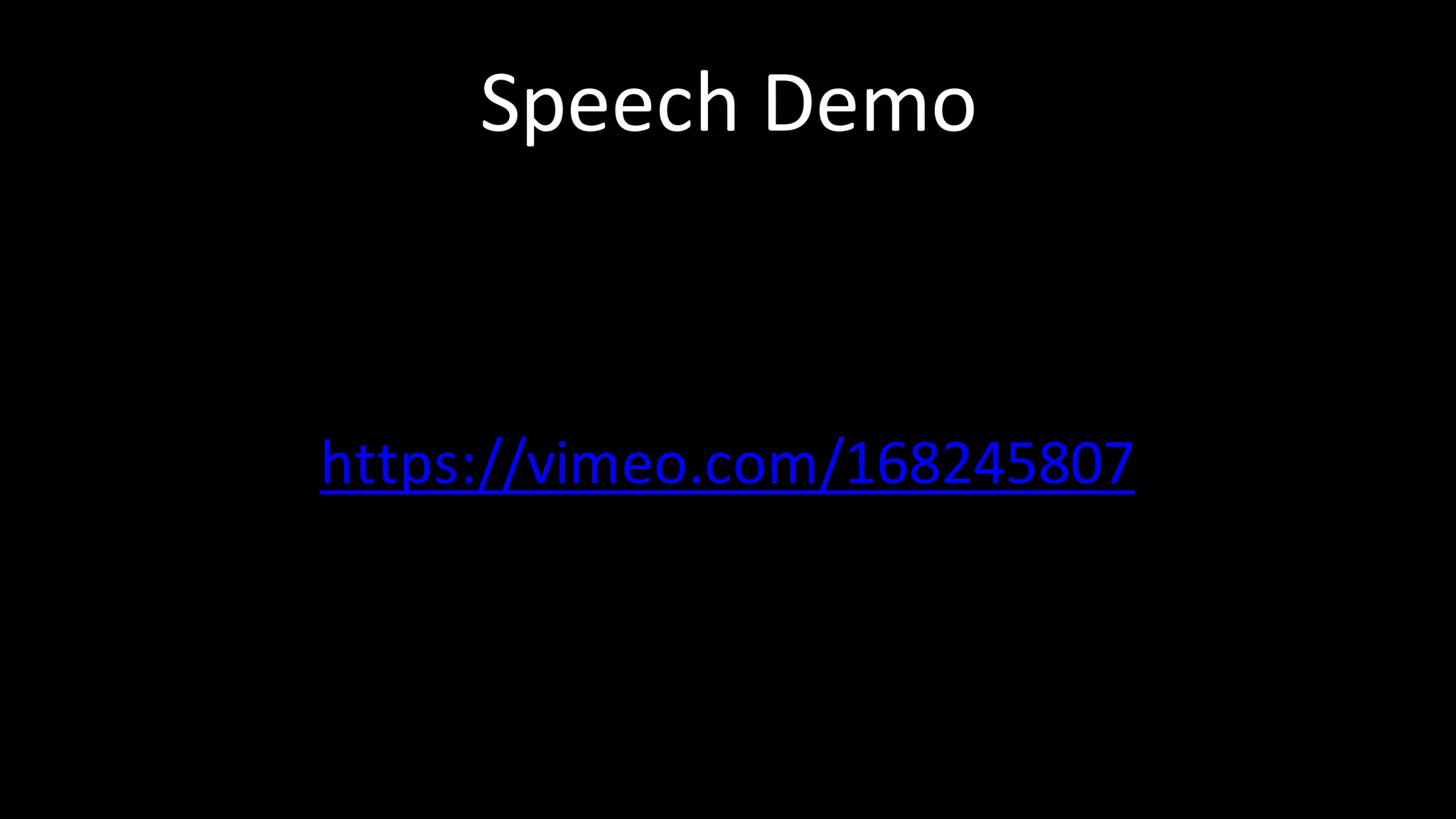 Speech	Demo
https://vimeo.com/168245807
 