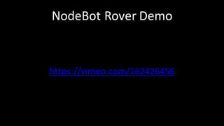 NodeBot Rover	Demo
https://vimeo.com/162426456
 