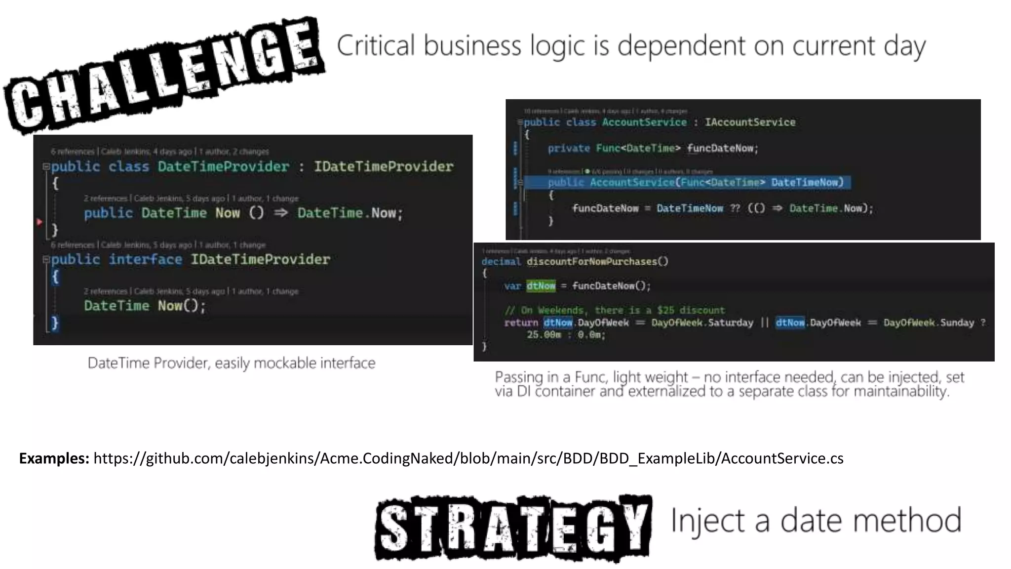 Examples: https://github.com/calebjenkins/Acme.CodingNaked/blob/main/src/BDD/BDD_ExampleLib/AccountService.cs
 