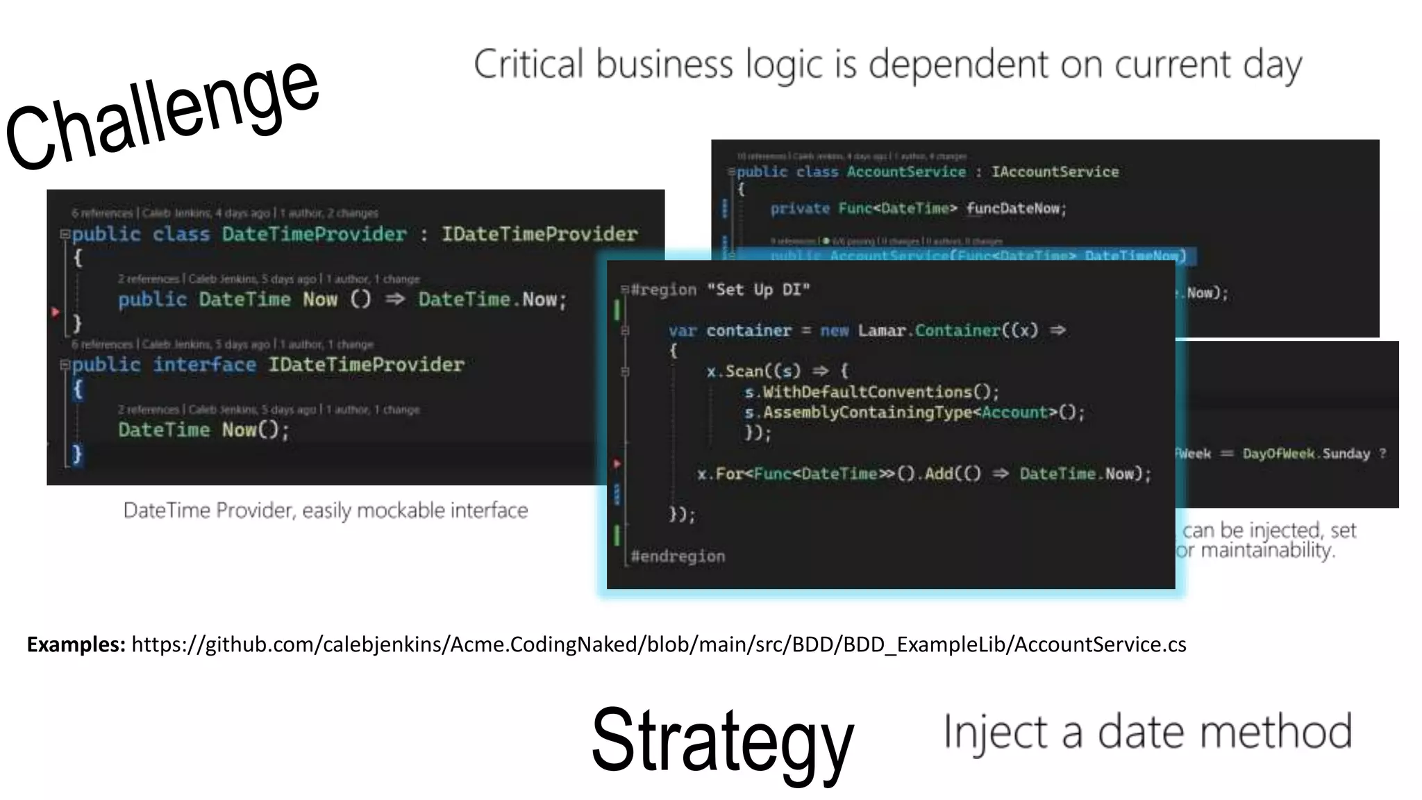 Strategy
Examples: https://github.com/calebjenkins/Acme.CodingNaked/blob/main/src/BDD/BDD_ExampleLib/AccountService.cs
 