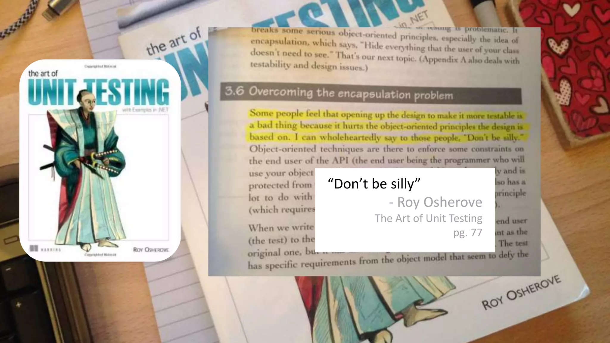 “Don’t be silly”
- Roy Osherove
The Art of Unit Testing
pg. 77
 