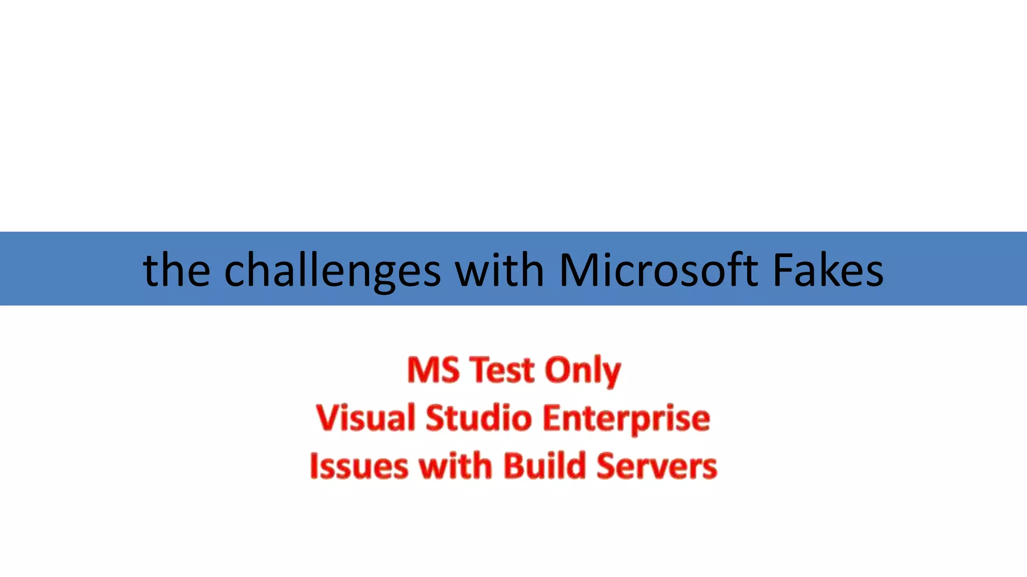 the challenges with Microsoft Fakes
 