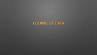 CODING OF DATA
 