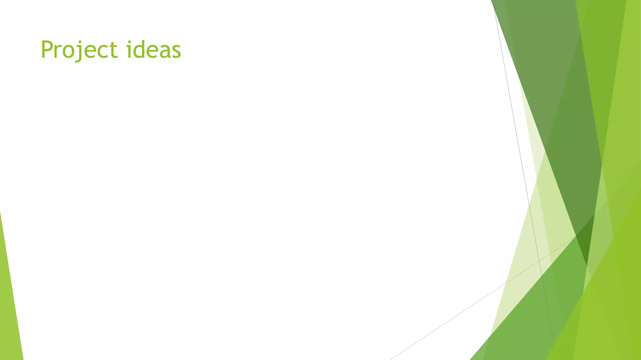 Project ideas
 