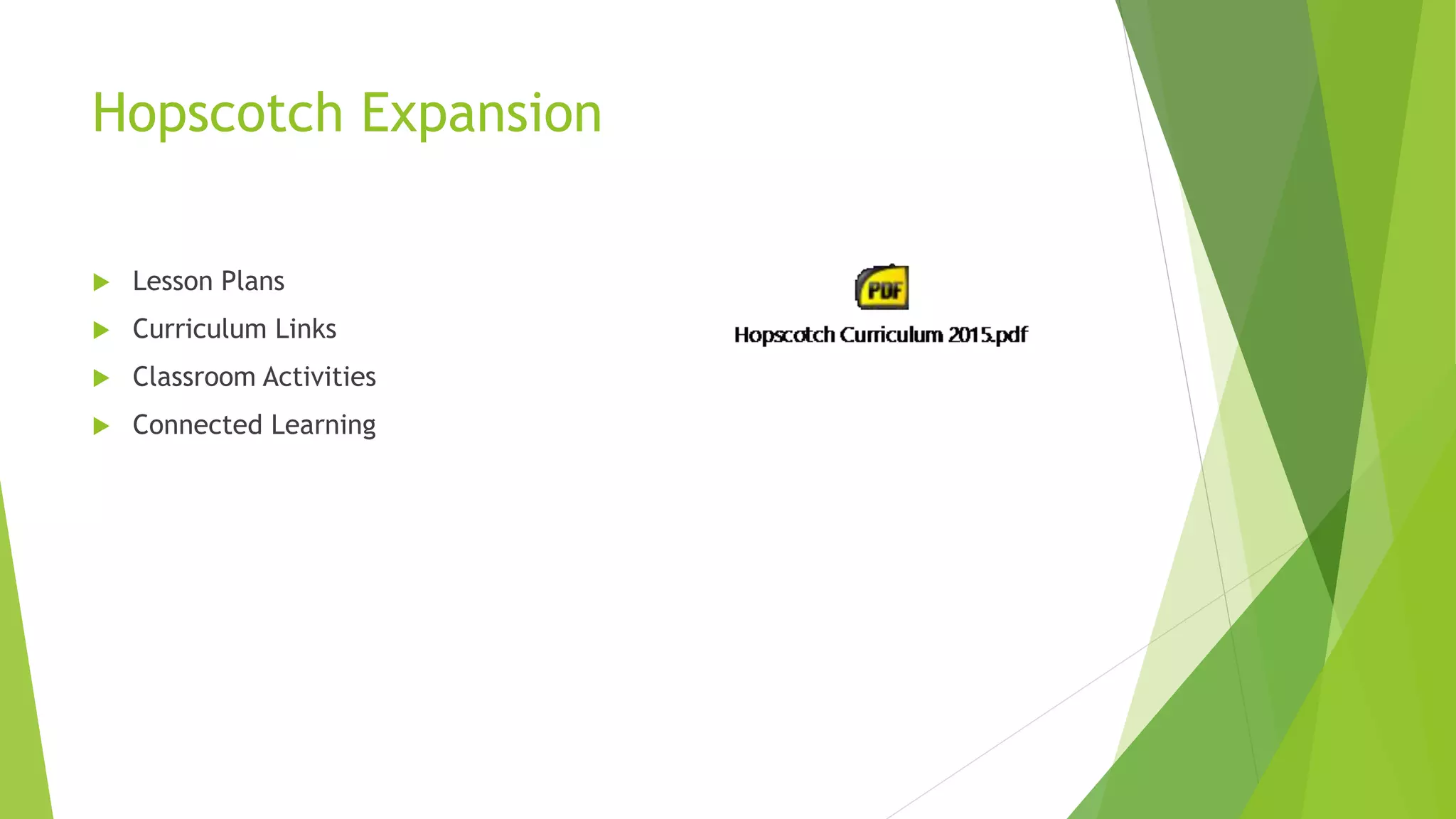 Hopscotch Expansion
 Lesson Plans
 Curriculum Links
 Classroom Activities
 Connected Learning
 