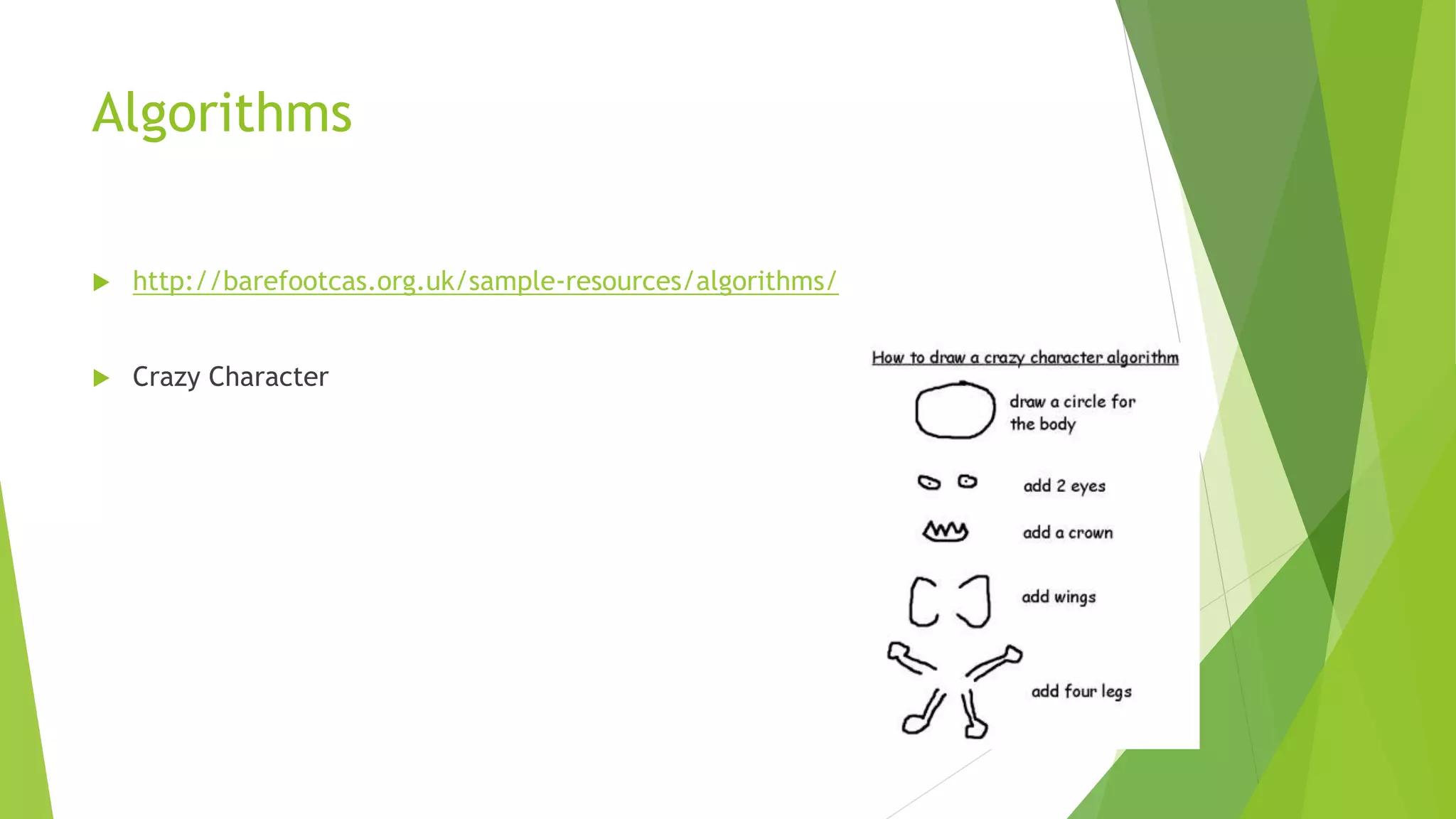 Algorithms
 http://barefootcas.org.uk/sample-resources/algorithms/
 Crazy Character
 