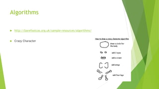 Algorithms
 http://barefootcas.org.uk/sample-resources/algorithms/
 Crazy Character
 
