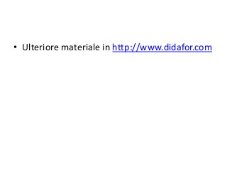 • Ulteriore materiale in http://www.didafor.com
 