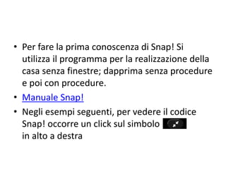 Area SPRITE
STAGE
Area SCRIPT
Area
ISTRUZIONI
Snap!
(Sito ufficiale di Snap)
Snap! È la versione 4.0 di BYOD (Build Your Own Blocks).
 