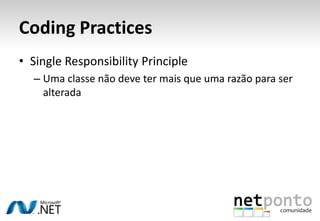 CodingPracticesSingle ResponsibilityPrincipleUma classe não deve ter mais que uma razão para ser alterada