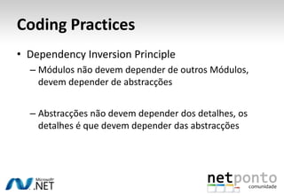 CodingPracticesDependencyInversionPrincipleMódulos não devem depender de outros Módulos, devem depender de abstracçõesAbstracções não devem depender dos detalhes, os detalhes é que devem depender das abstracções
