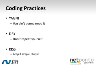 CodingPracticesYAGNIYouain’tgonnaneeditDRYDon’trepeatyourselfKISSKeepitsimple, stupid!