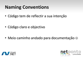 NamingConventionsCódigo tem de reflectir a sua intençãoCódigo claro e objectivoMeio caminho andado para documentação 