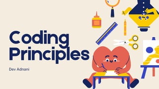Coding
Principles
Dev Adnani
 