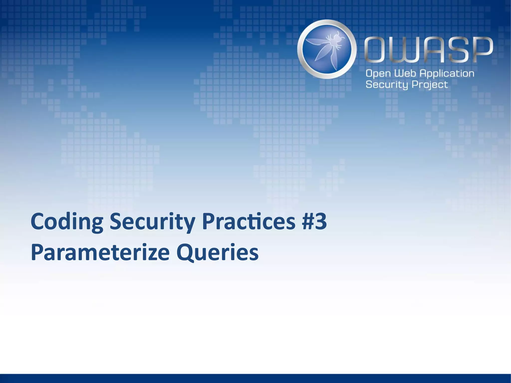 Coding Security Practices #3
Parameterize Queries
 