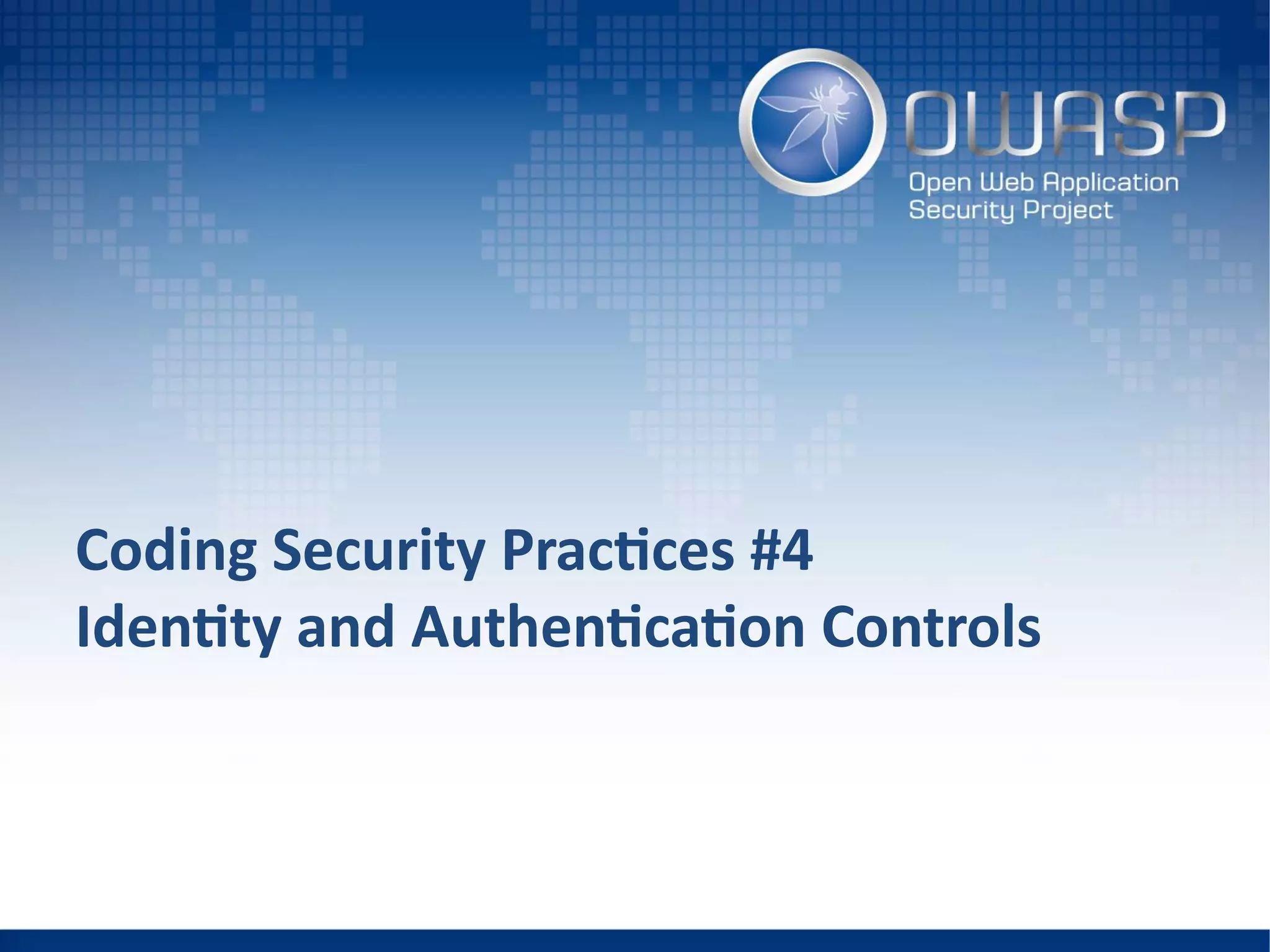 Coding Security Practices #4
Identity and Authentication Controls
 