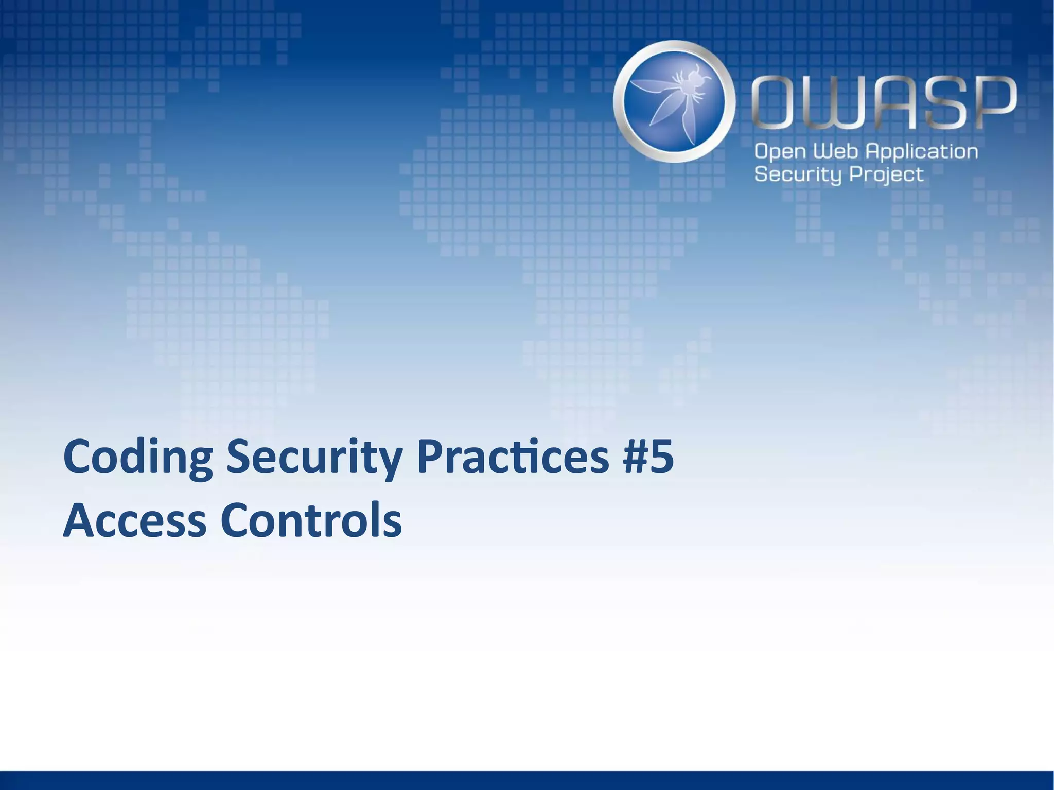 Coding Security Practices #5
Access Controls
 