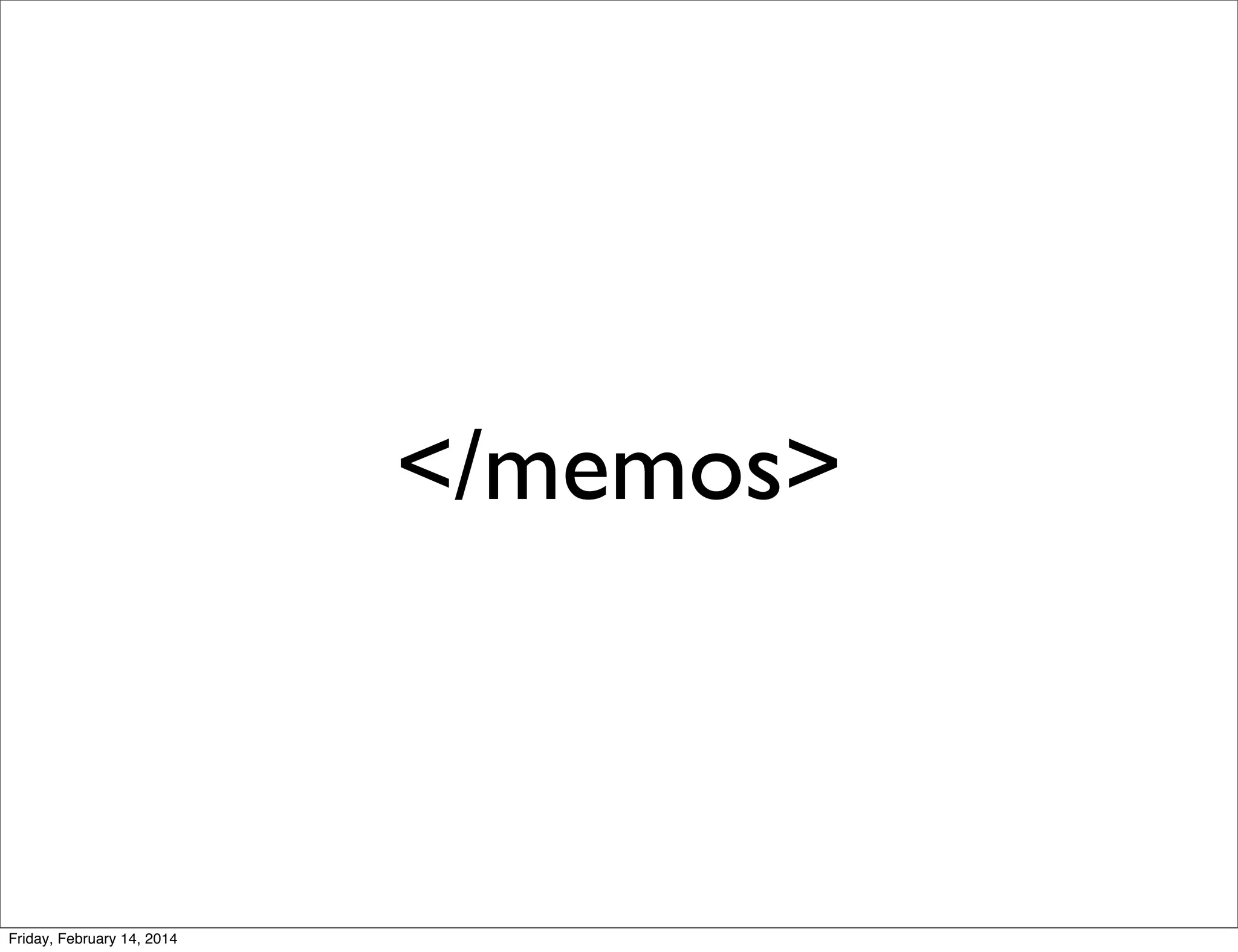 </memos>

Friday, February 14, 2014

 