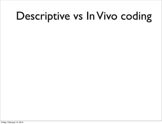Descriptive vs In Vivo coding

Friday, February 14, 2014

 