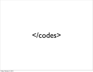 </codes>

Friday, February 14, 2014

 